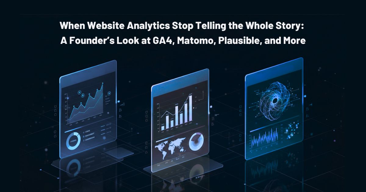 When Website Analytics Stop Telling the Whole Story: A Founder’s Look at GA4, Matomo, Plausible, and More
