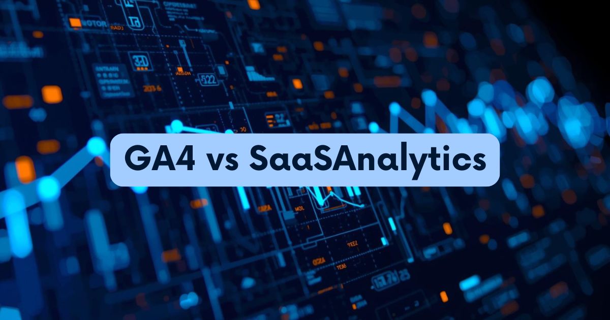 GA4 vs SaaSAnalytics: When Marketing Analytics Meets Product Reality