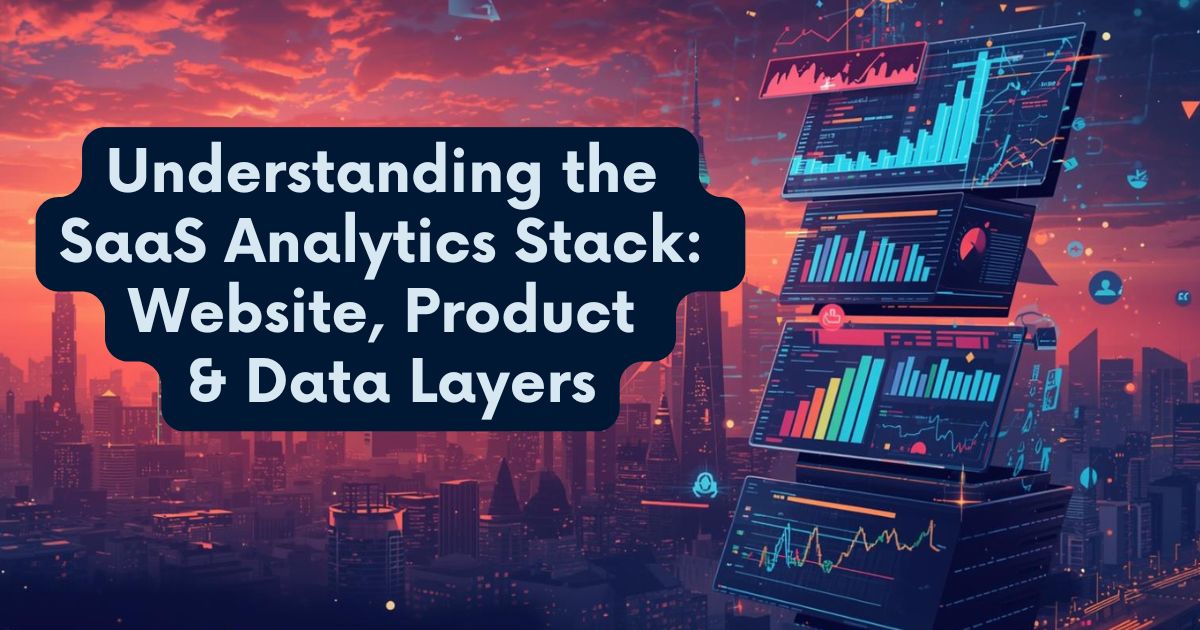 The Modern SaaS Analytics Stack: Why So Many Tools - and Why It Still Feels Incomplete