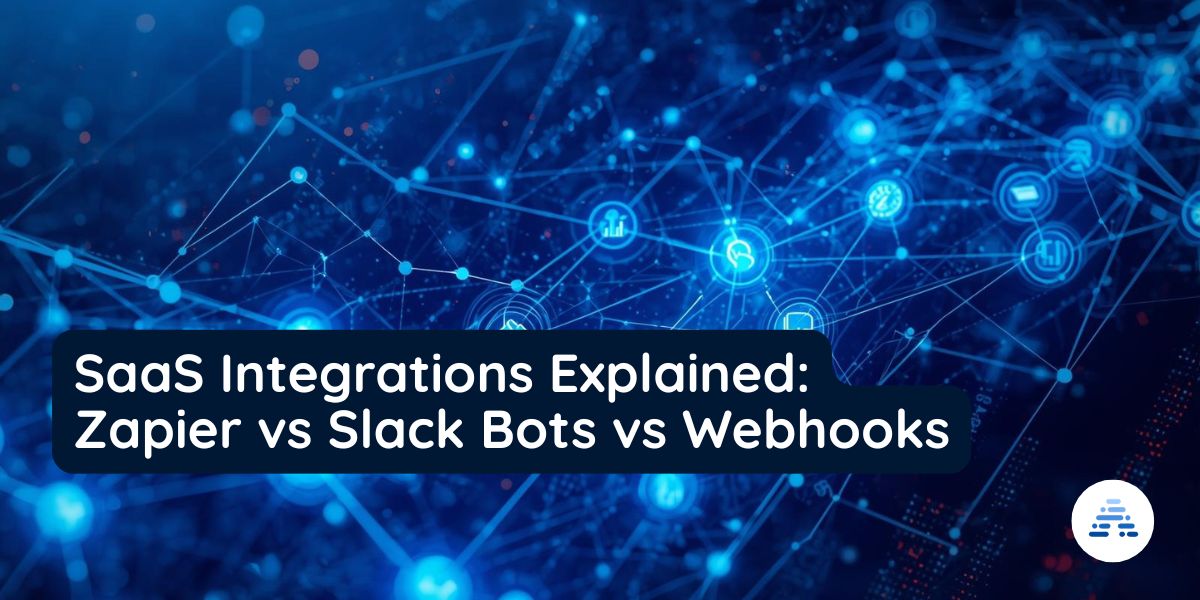 SaaS Integrations Explained: Zapier vs Slack Bots vs Webhooks
