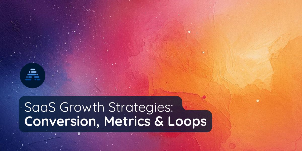 SaaS Growth Strategies: Conversion, North Star Metrics & Growth Loops